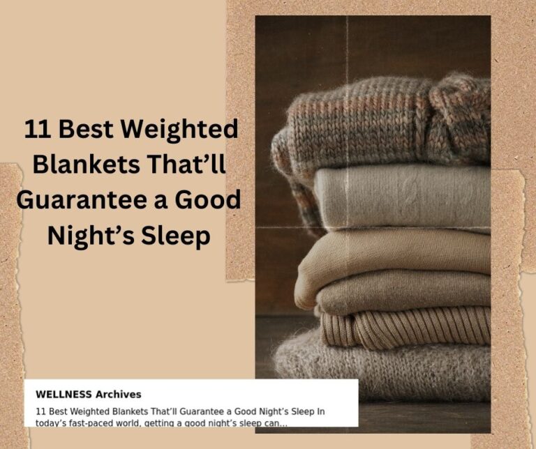 Best Weighted Blankets That’ll Guarantee a Good Night’s Sleep