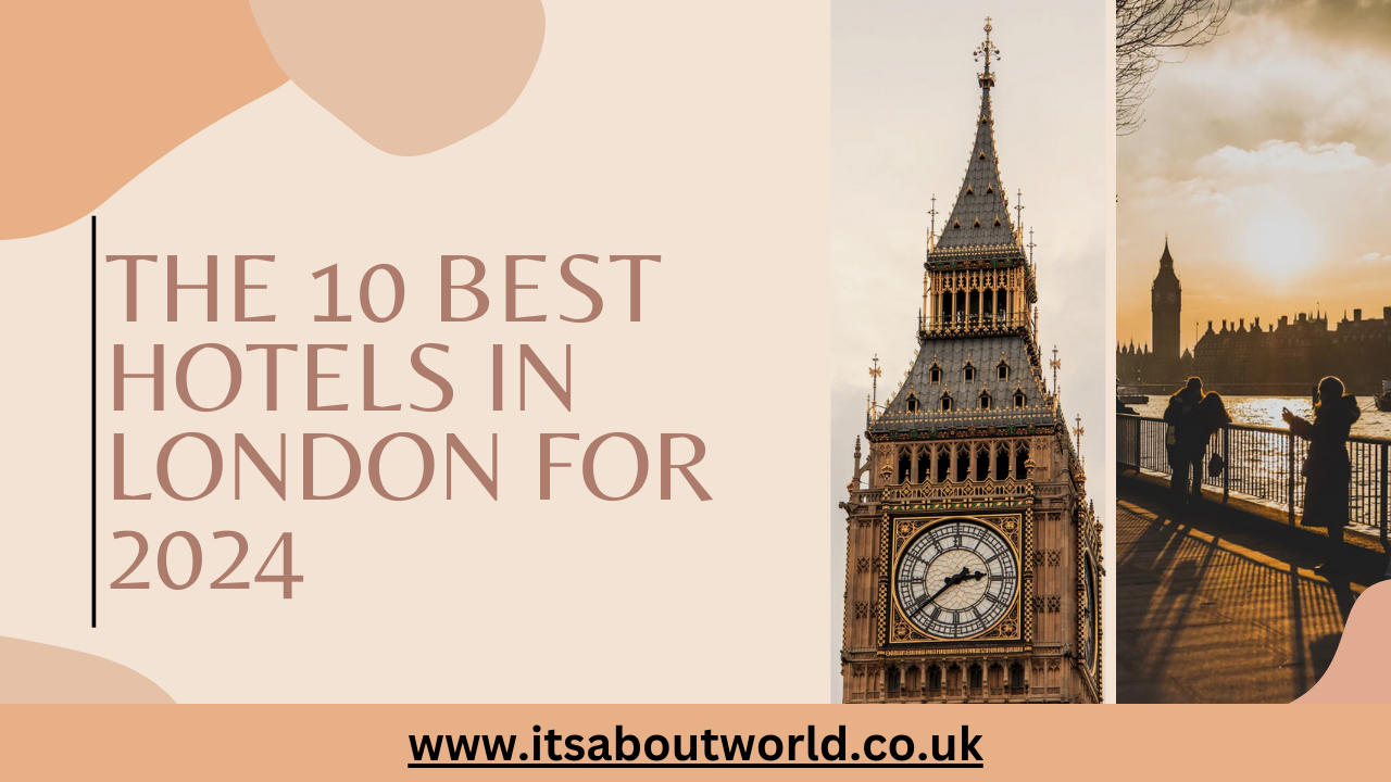 The Best 10 hotels in London for 2024